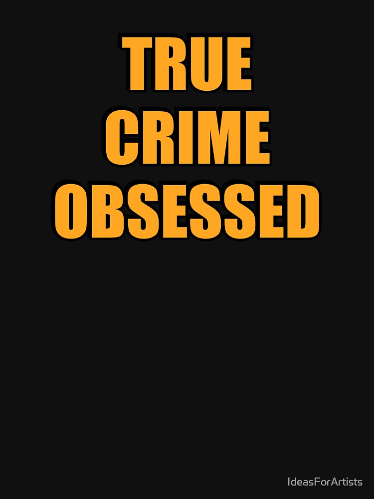 TRUE CRIME OBSESSED by Inspirationmotivation