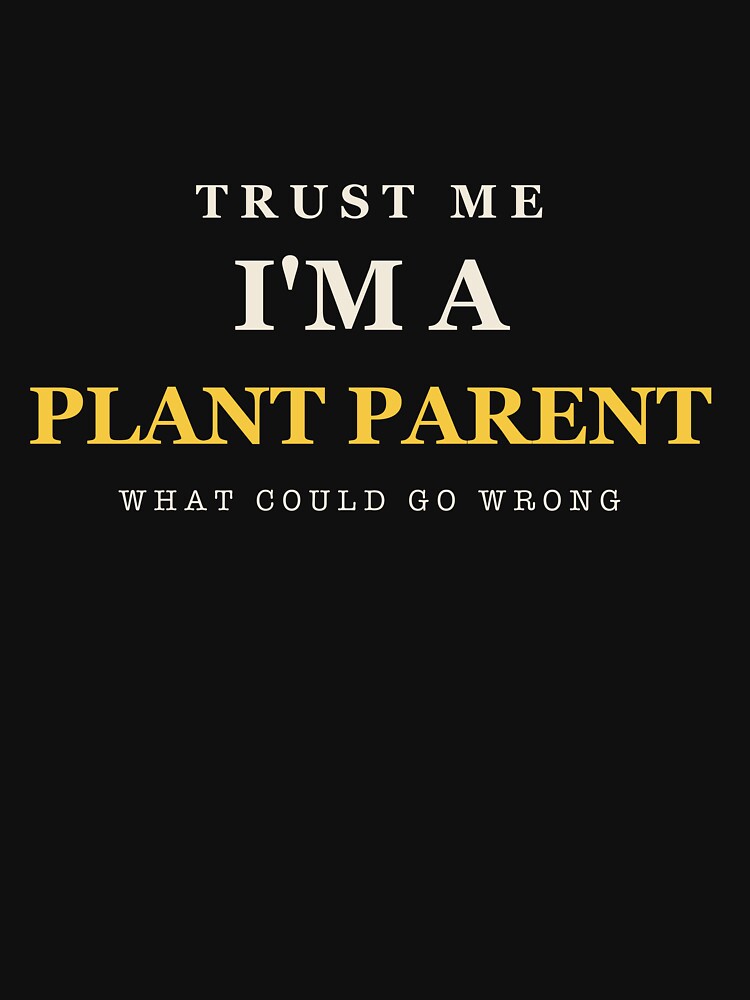 Trust Me I'm A Plant Parent - Plant Parent by RetroThreadWorks