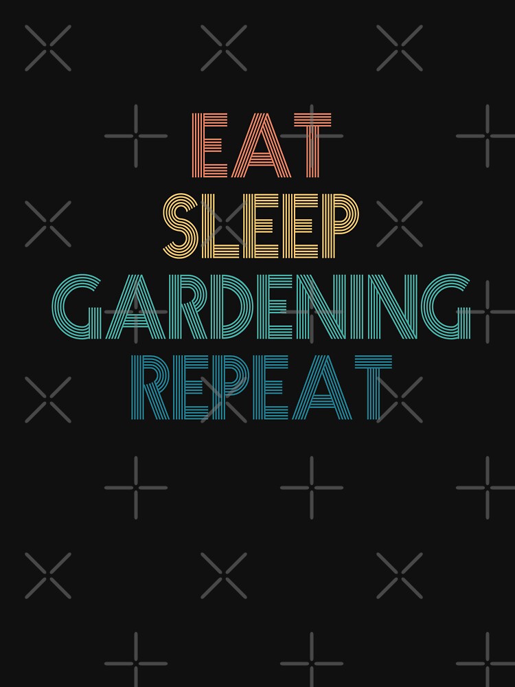Eat Sleep Gardening Repeat - Gift For Gardening Fans by kindxinn