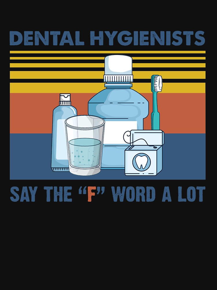 Dental Hygienists Say The "F" Word A Lot Floss Pun Vintage Shirt by Skechers7654