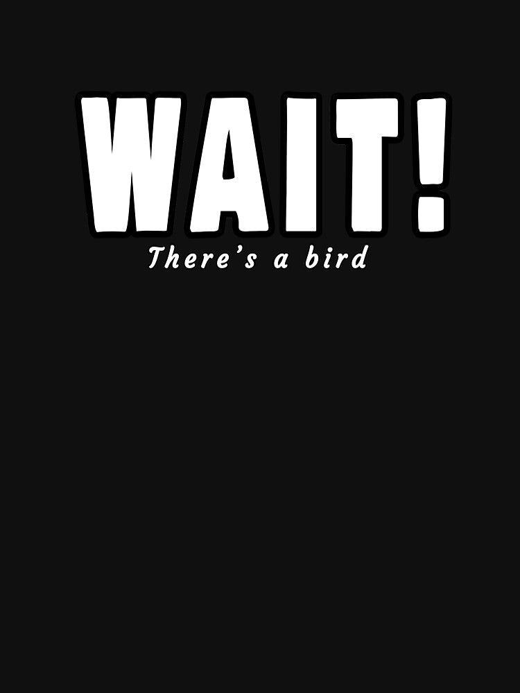Wait! There's A Bird - Bird Watchers by ItsMePhe