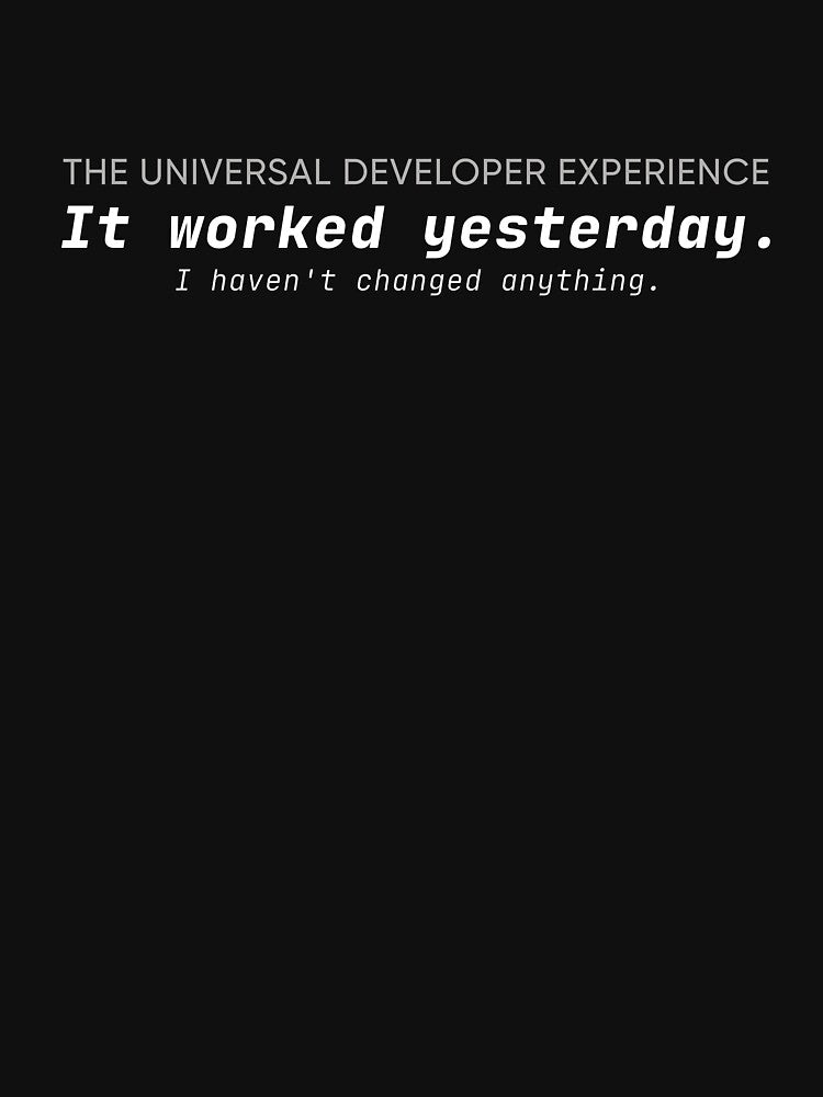 It Worked Yesterday Developer Quote by Code  Monkeys