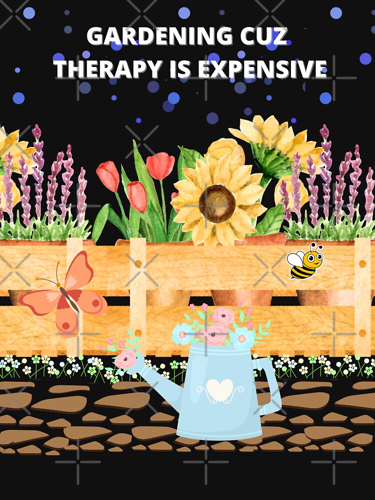 Gardening Cuz Therapy is Expensive by HotNerdShirts