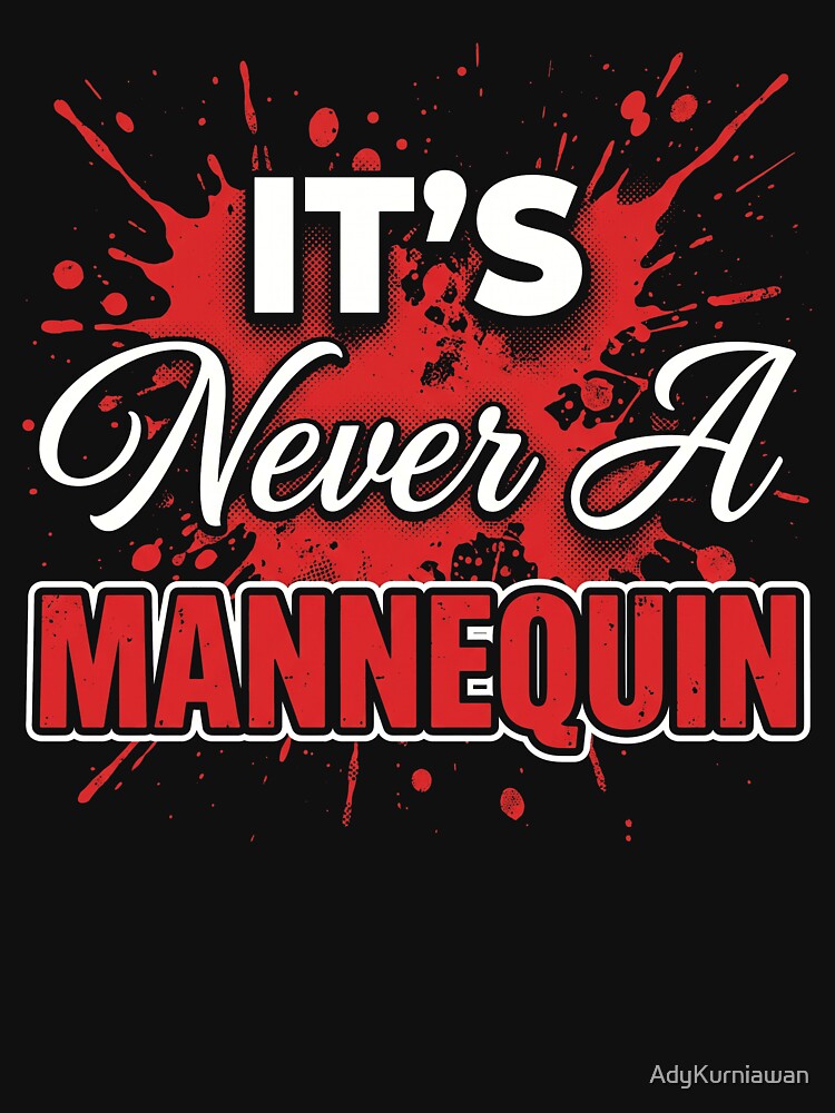 It's Never a Mannequin Funny True Crime Fan Blood Splatter Graphic by AdyKurniawan