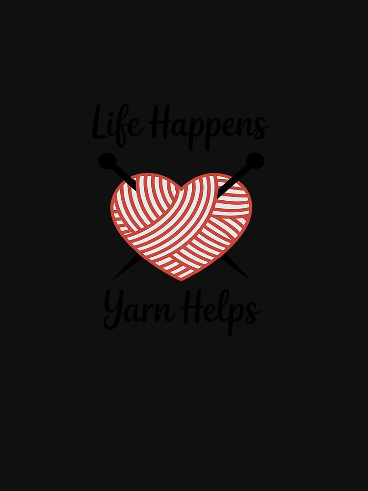Life Happens Yarn Helps Funny Saying for Knitting Lovers by HardcoreTour