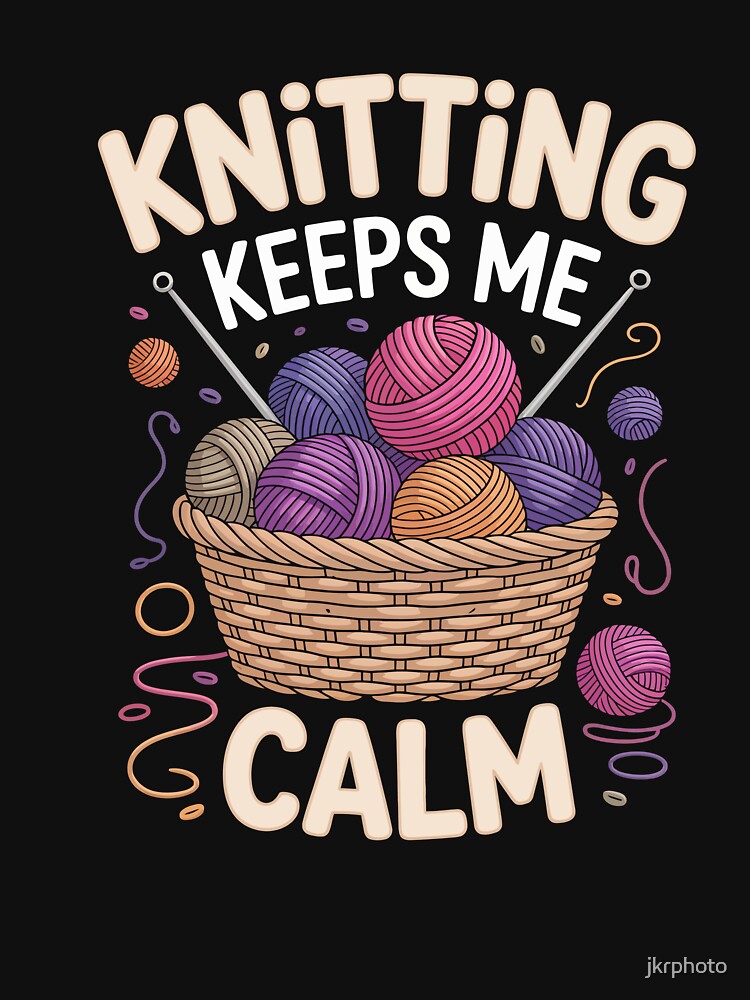 Knitting Keeps Me Calm by jkrphoto
