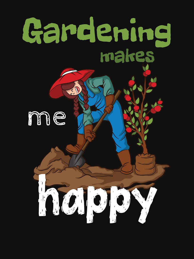 Gardening Makes Me Happy - Funny Garden Mom Gift by biNutz