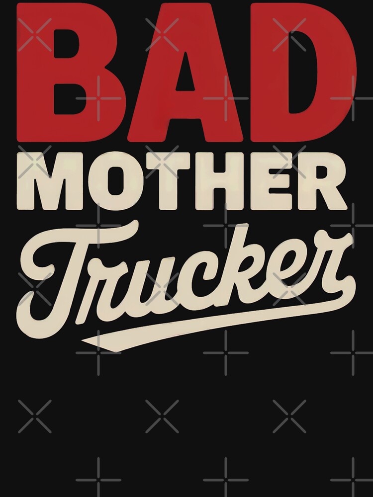 Bad Mother Trucker Funny Trucker by Anniko Art Studio
