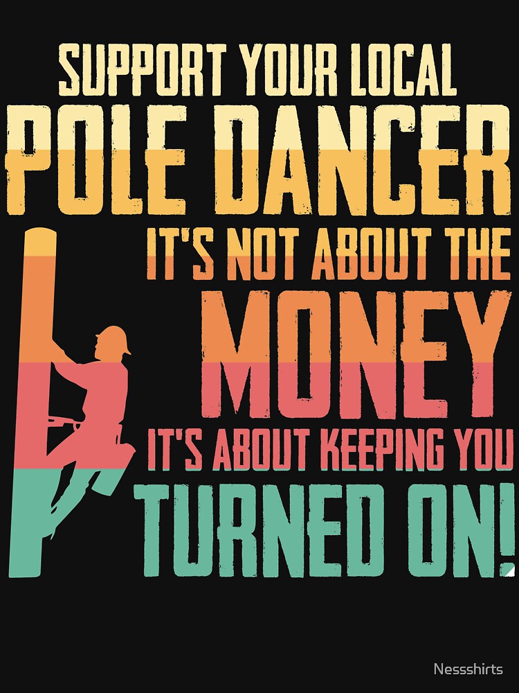 Retro Support Your Local Pole Dancer It's Not ABout Money by Nessshirts