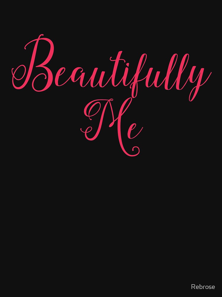 Beautifully Me by Rebrose