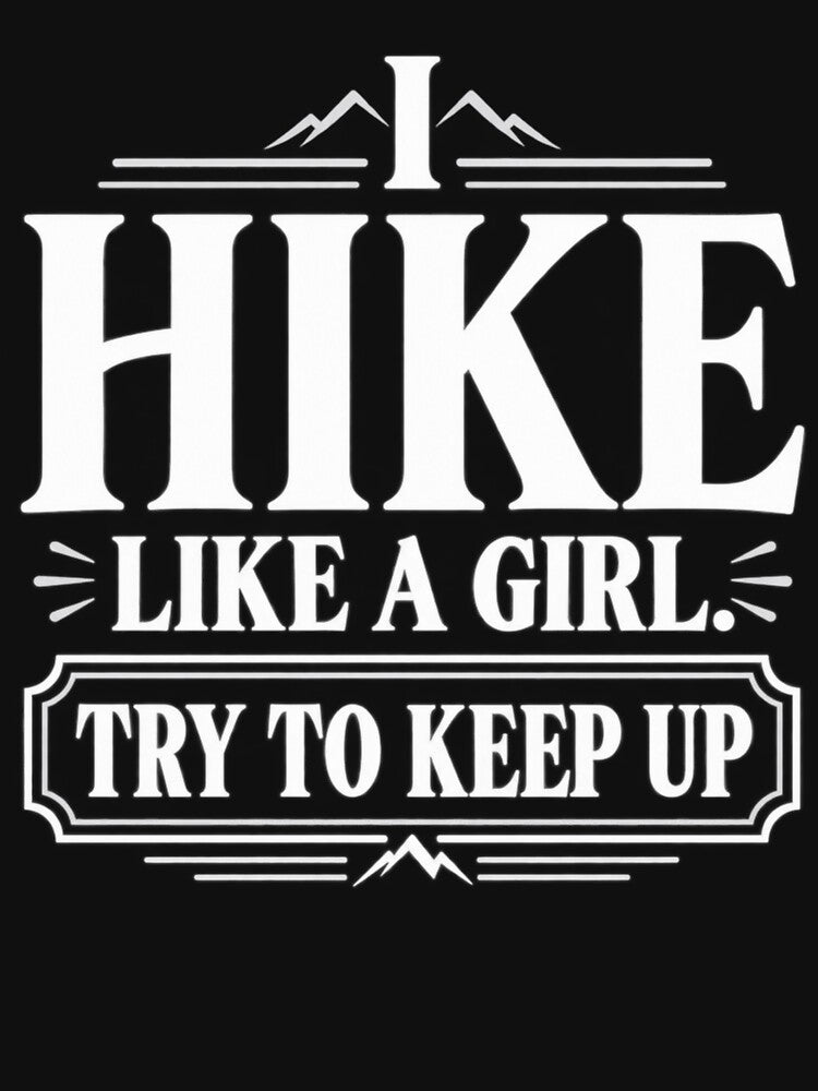 I Hike Like a Girl. Try to Keep Up by Fruitflix