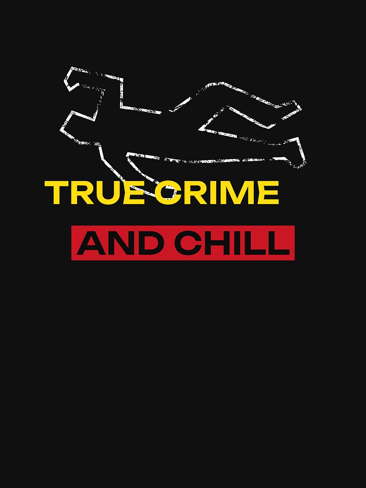 True Crime and Chill by PrintByDesign93
