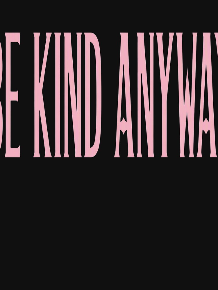Be Kind Anyway Pink Typography for Kindness Advocates by ChanelHowell