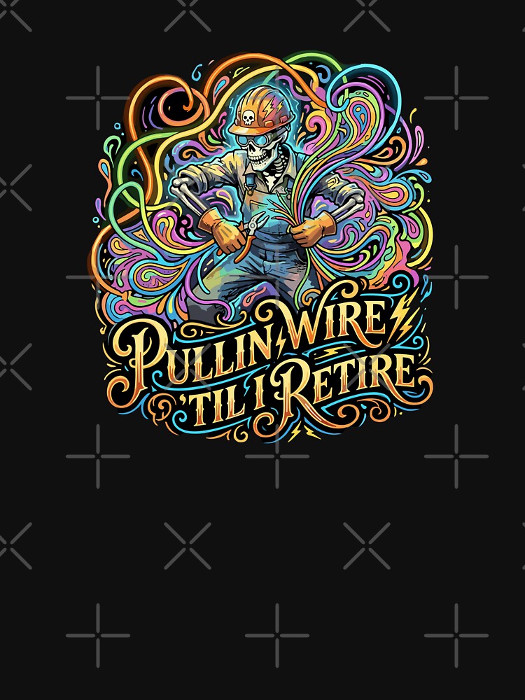 Pullin Wire 'Til I Retire Electrician Electrical Tradesman Retirement by PopStars1993