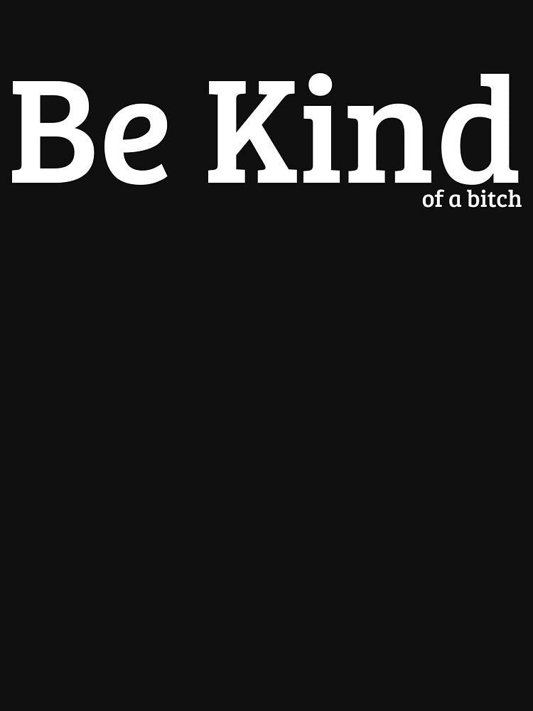 Be Kind Of A B Funny Women's Be Kind Of A Bitch Gear by DynamicDesign