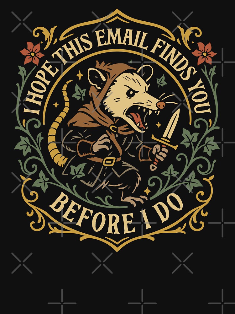 I Hope This Email Finds You Before I Do Possum by pixeptional