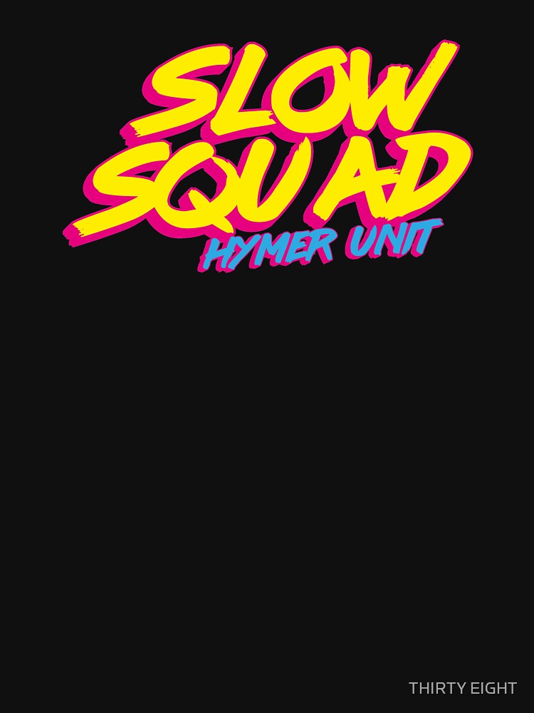 HYMER SLOW SQUAD by THIRTY EIGHT