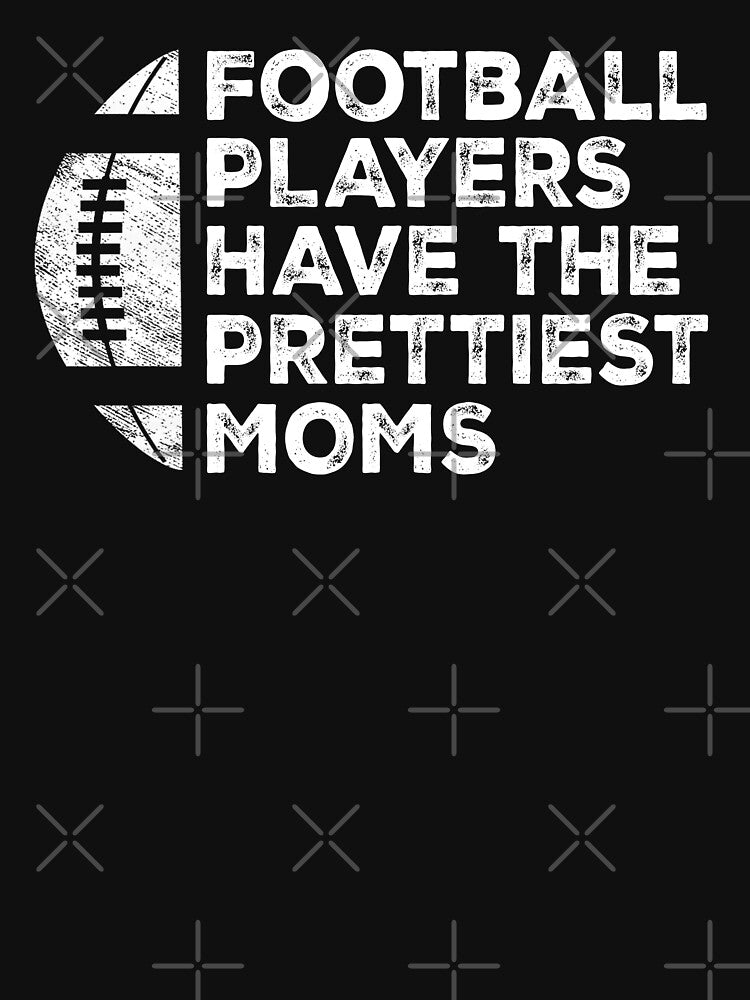 Vintage Funny Football Players Have The Prettiest Moms by Christina-grich