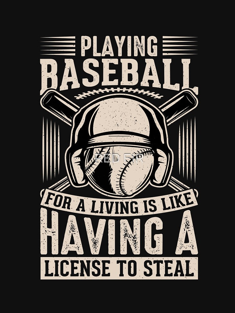 Playing Baseball For A Living Is Like Having A License To Steal by RED FIR