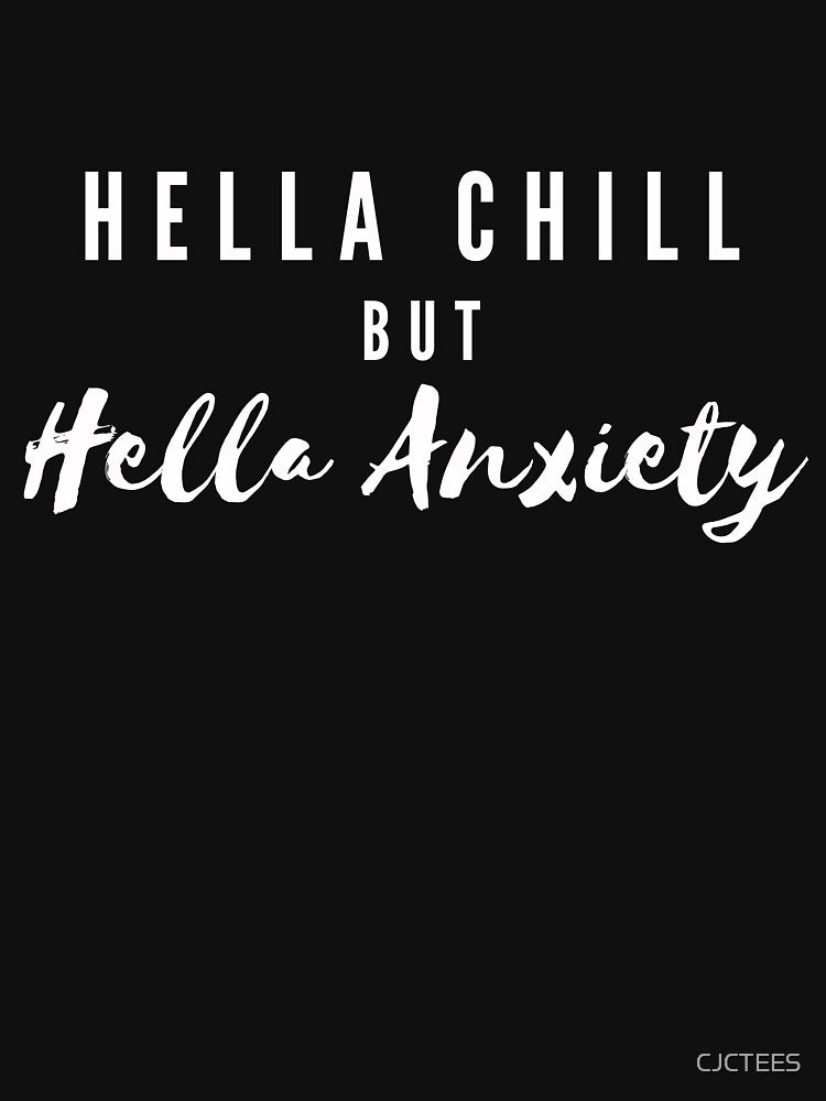 Hella chill but hella anxiety - It’s not you its my anxiety funny attack anxiety my neck my back mental health awareness by CJCTEES