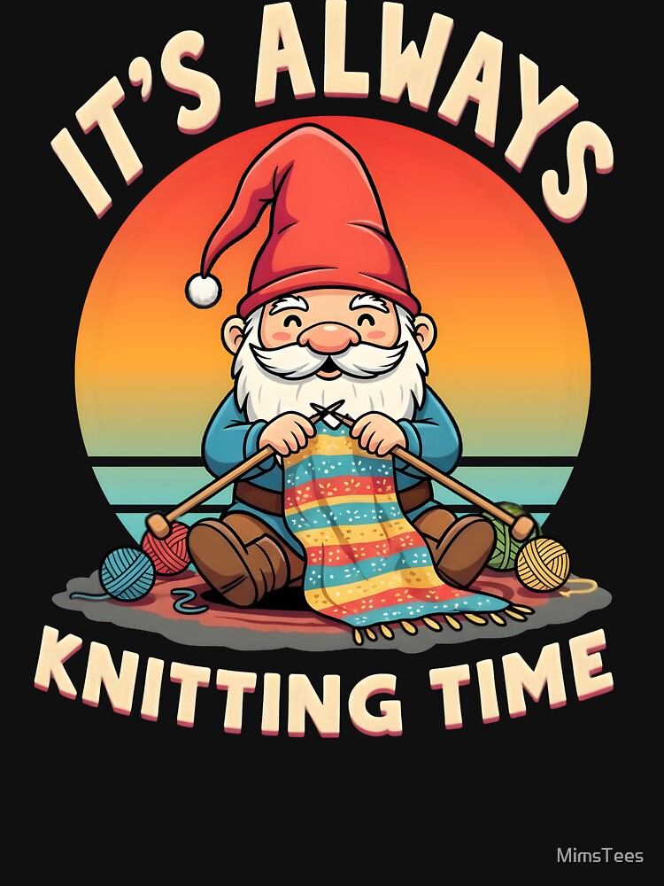 Funny Knitting Gnome It's Always Knitting Time Design by MimsTees