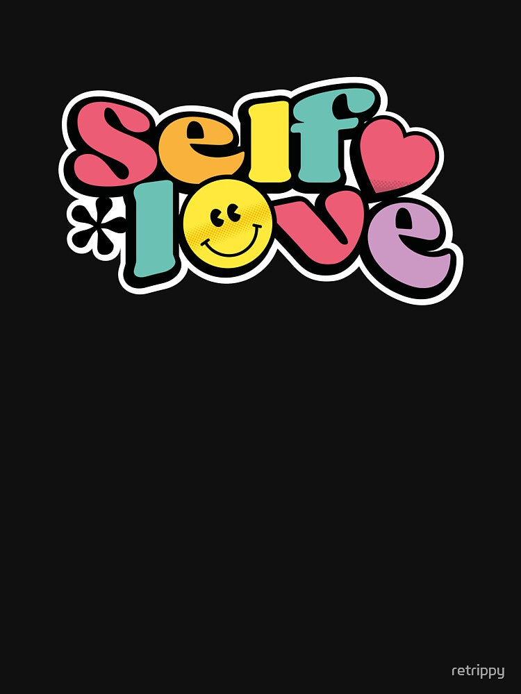 Self love, more self love by retrippy