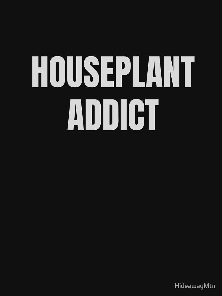 Houseplant Addict by HideawayMtn