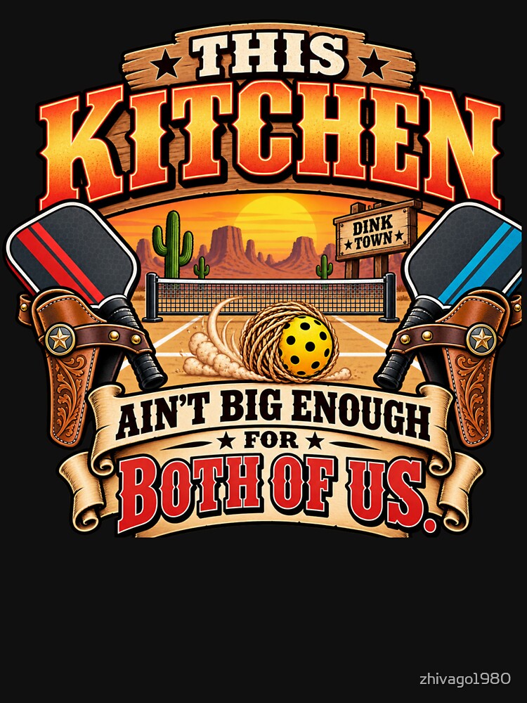 This Kitchen Ain't Big Enough for Both of Us – Funny Western Pickleball by zhivago1980