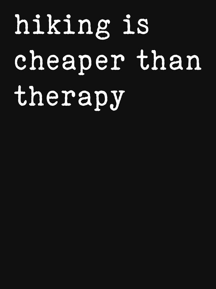 Hiking is cheaper than therapy by Spreading Smile