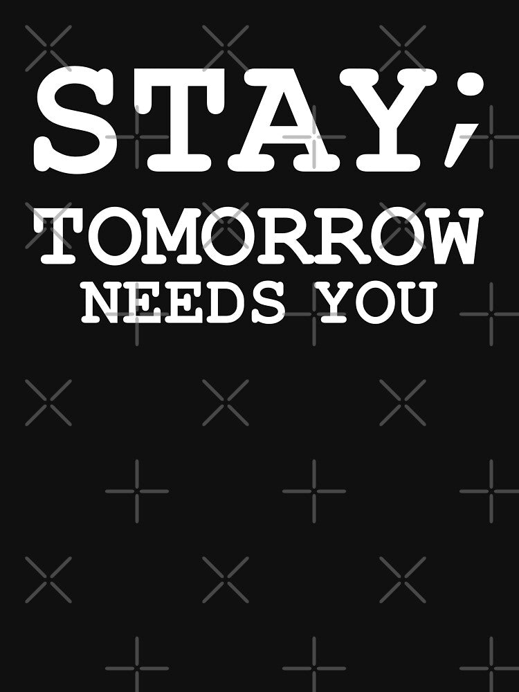 Stay Tomorrow Needs You Suicide Prevention Minimalist T-shirt by kdllama