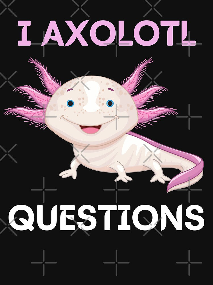 I Axolotl Questions by Your Favorite Shop