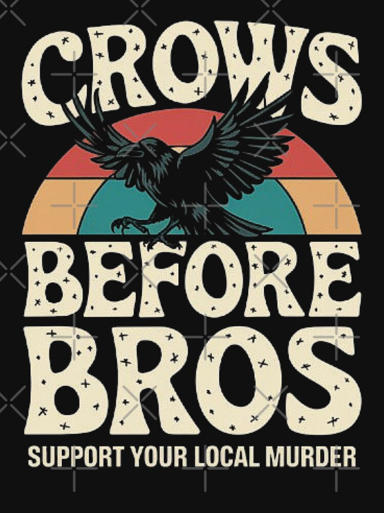 Crows Before Bros - Quirky Crow Art for Bird Lovers by love3617 Unisex