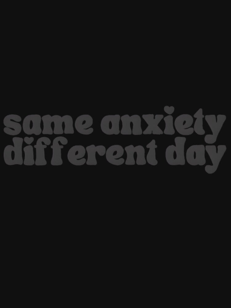 Same Anxiety Different Day by krbqalice