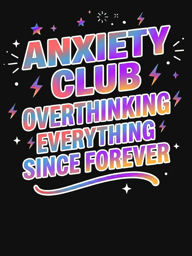 Anxiety Club – Overthinking Everything Since Forever Funny Shirt by SarcasmThreads