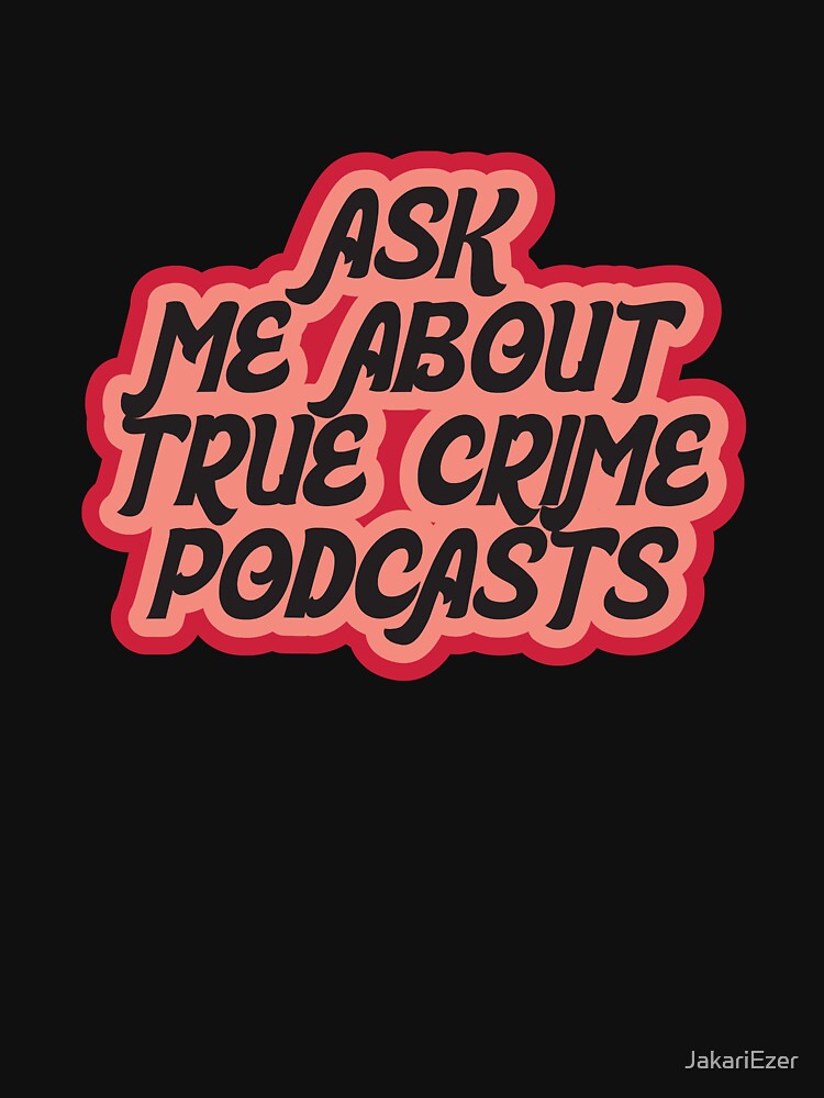 Ask Me About True Crime Podcasts  Sticker by JakariEzer