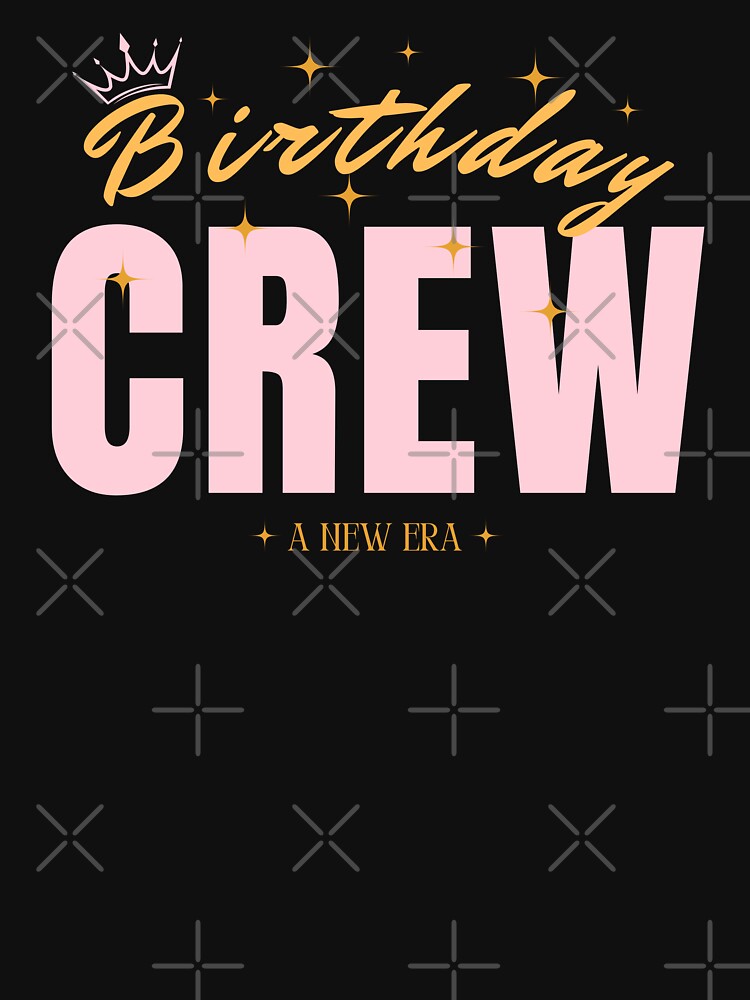 Copy of Birthday crew a new era gift for Birthday crew by misslizzyspin