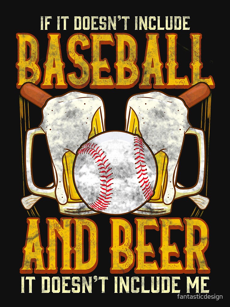 If It Doesn't Include Baseball And Beer Baseball Beer Sport by fantasticdesign