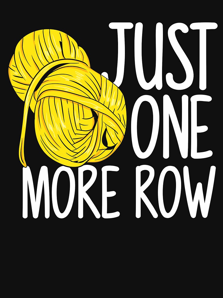 Just One More Row Knitting T Shirt Yarn Knitter Crochet by Charles Brian