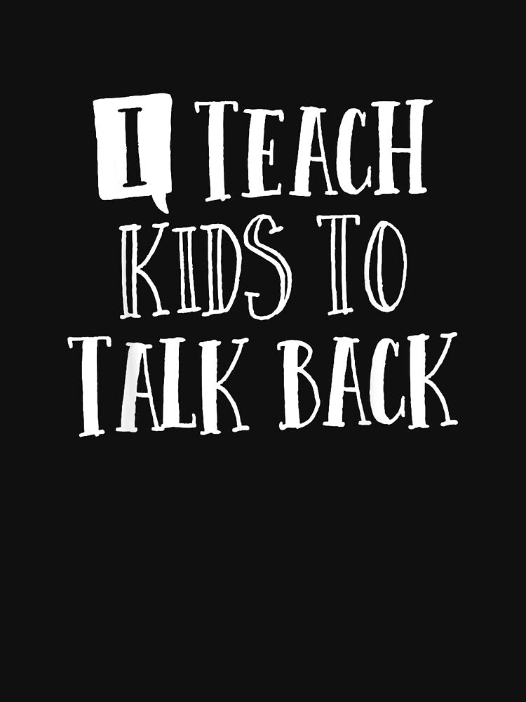I Teach Kids To Talk Back Speech Language Pathologist SLP T-Shirt by gidget-gadget