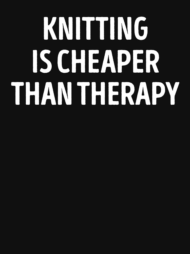 Knitting Is Cheaper Than Therapy Knitting Lover by WhistleCloset