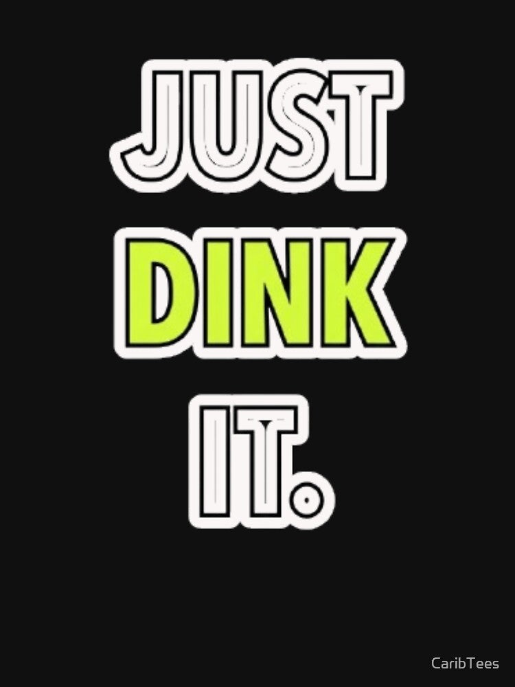 Just Dink It Funny Pickleball by CaribTees