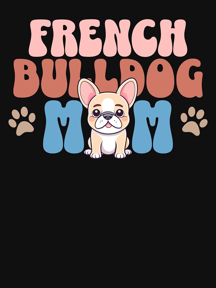 French Bulldog Mom - Cute Dog - Dog Mom by BlueCoastPOD