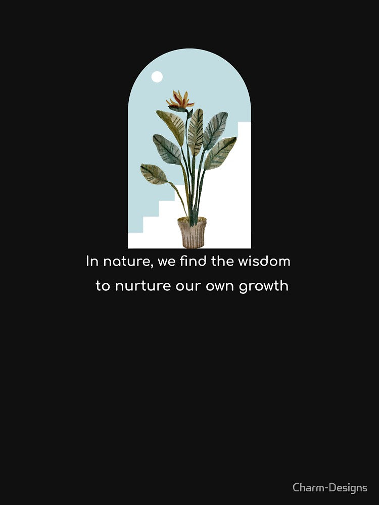 In nature, we find the wisdom to nurture our own growth by Charm-Designs