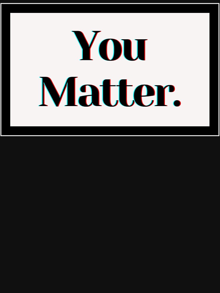 You Matter. by PostiveText