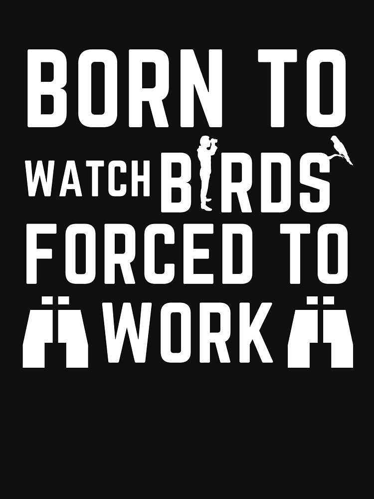 Born to watch birds by orioleoutdoor