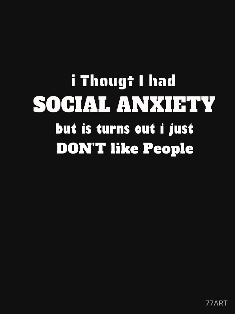 Social Anxiety Like People Graphic Novelty Sarcastic Funny T Shirt by 77ART