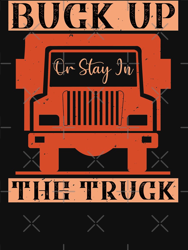 Buck up or stay in the truck by khampol