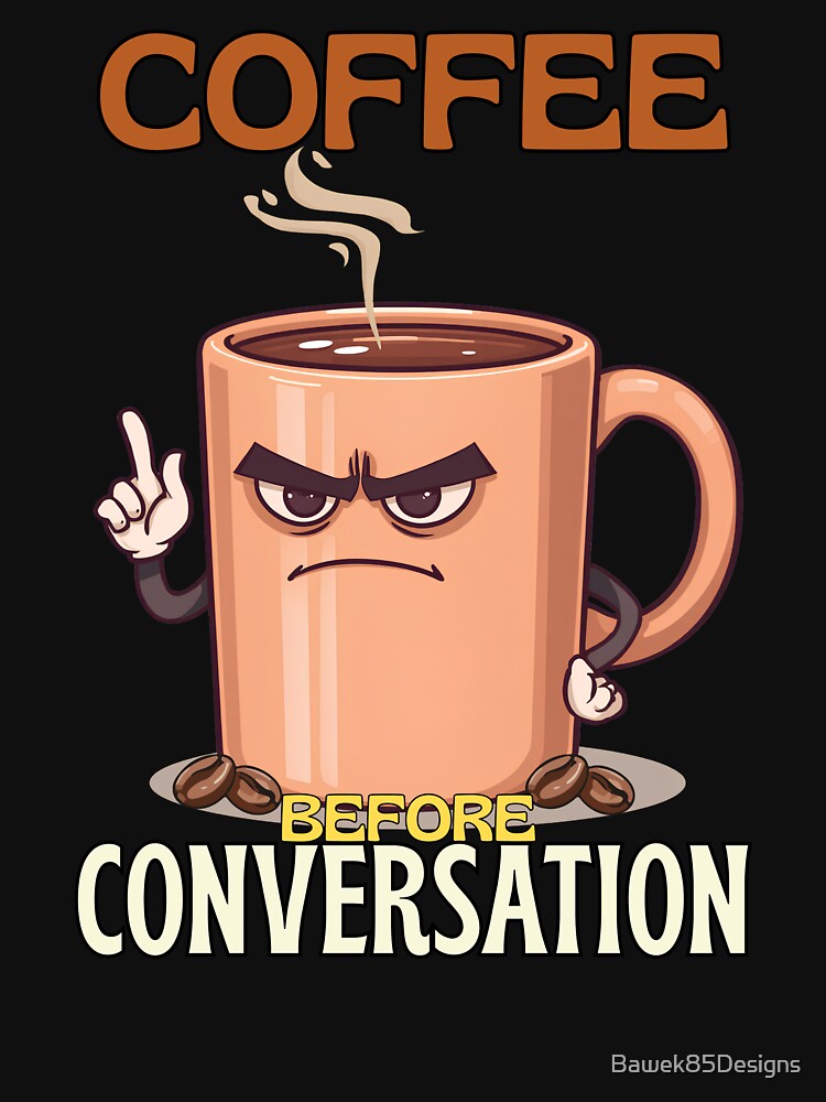 Coffee Before Conversation – Funny Grumpy Coffee Lover by Bawek85Designs