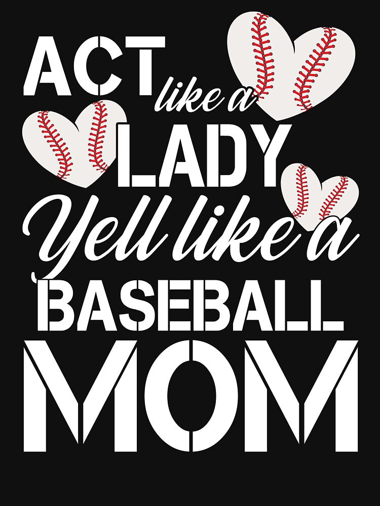 Act Like a Lady Yell Like a Baseball Mom by AdventArt