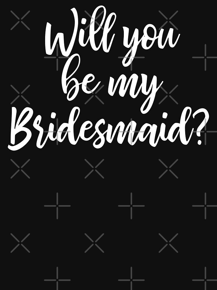 Will You Be My Bridesmaid? by teesaurus